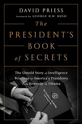 David Priess/The President's Book of Secrets@The Untold Story of Intelligence Briefings to Ame