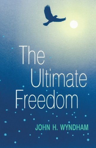 John H. Wyndham/The Ultimate Freedom