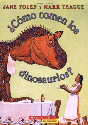 Jane Yolen/?C?mo Comen Los Dinosaurios? (How Do Dinosaurs Eat