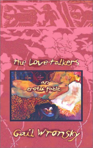 Gail Wronsky/The Love-Talkers@ An Erotic Fable