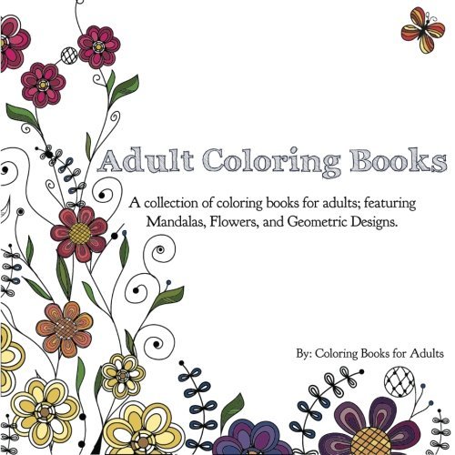 Coloring Books for Adults/Adult Coloring Books@ A Collection of Coloring Books for Adults; Featur