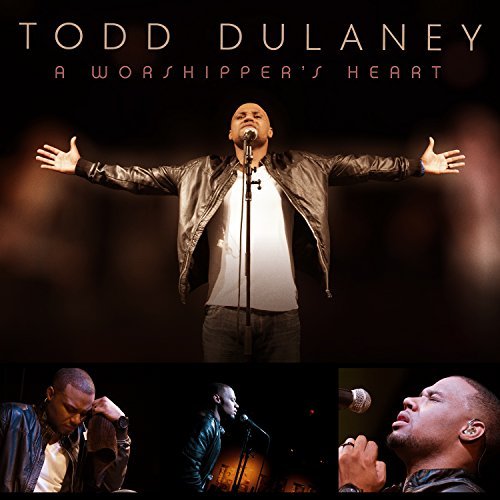 Todd Dulaney/Worshipper's Heart