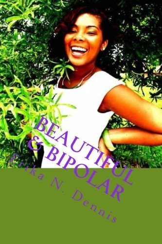 Erika Nicole Dennis/Beautiful & Bipolar@ Life, Love, and Mental Illness