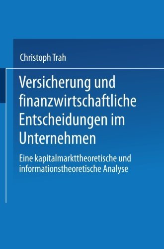 Christoph Trah/Versicherung Und Finanzwirtschaftliche Entscheidun@ Eine Kapitalmarkttheoretische Und Informationsthe@1998