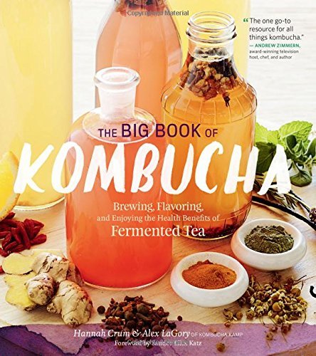 Hannah Crum/The Big Book of Kombucha@ Brewing, Flavoring, and Enjoying the Health Benef