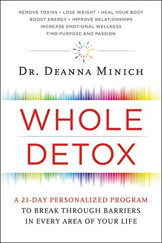 Deanna Minich Whole Detox A 21 Day Personalized Program To Break Through Ba 