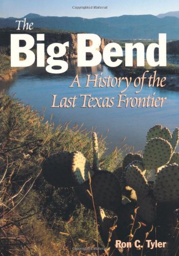 Ron Tyler The Big Bend A History Of The Last Texas Frontier Texas A&m Univ 