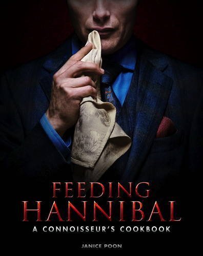 Janice Poon/Feeding Hannibal@A Connoisseur's Cookbook