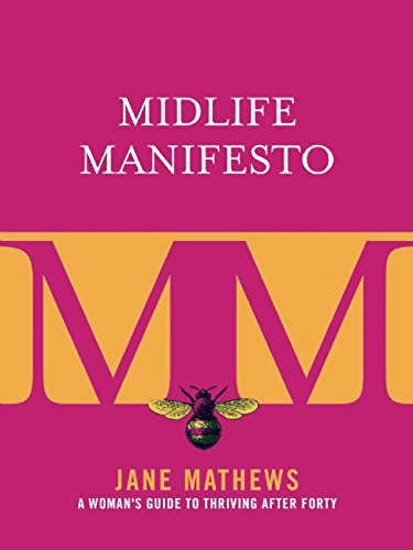 Jane Mathews Midlife Manifesto A Woman's Guide To Thriving After Forty 