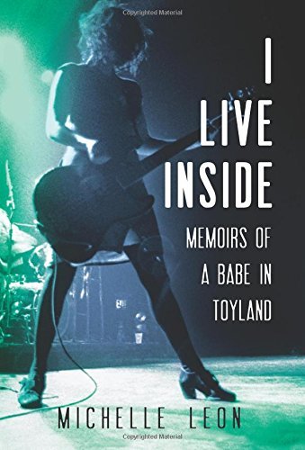 Michelle Leon/I Live Inside@ Memoirs of a Babe in Toyland