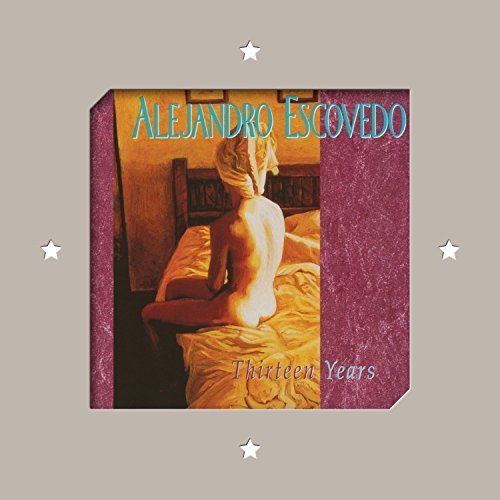 Alejandro Escovedo/Thirteen Years