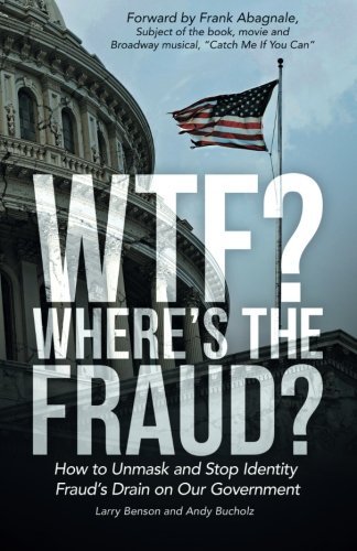 Larry Benson/WTF? Where's the Fraud?@ How to Unmask and Stop Identity Fraud's Drain on