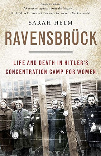 Sarah Helm/Ravensbruck@ Life and Death in Hitler's Concentration Camp for