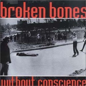 Broken Bones/Without Conscience