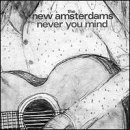 New Amsterdams/Never You Mind