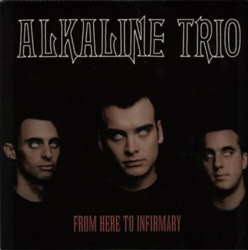Alkaline Trio/FROM HERE TO INFIRMARY@From Here To Infirmary