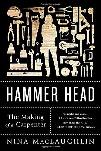 Nina Maclaughlin/Hammer Head@ The Making of a Carpenter