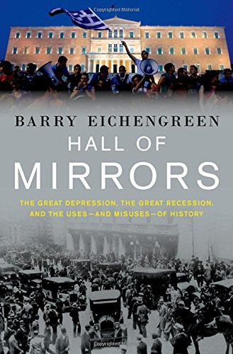 Barry Eichengreen/Hall of Mirrors@ The Great Depression, the Great Recession, and th