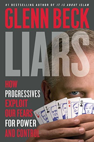 Glenn Beck/Liars@How Progressives Exploit Our Fears for Power and