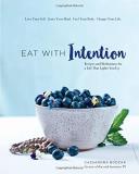 Cassandra Bodzak Eat With Intention Recipes And Meditations For A Life That Lights Yo 