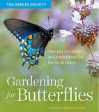 The Xerces Society Gardening For Butterflies How You Can Attract And Protect Beautiful Benefi 