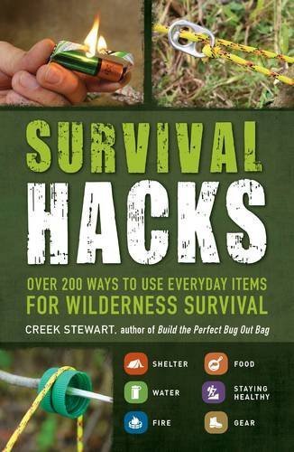 Creek Stewart Survival Hacks Over 200 Ways To Use Everyday Items For Wildernes 