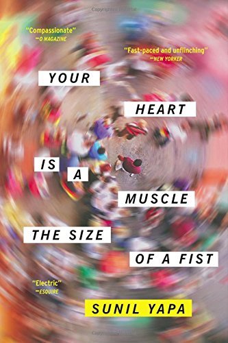 Sunil Yapa/Your Heart Is a Muscle the Size of a Fist