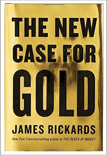 James Rickards/The New Case for Gold