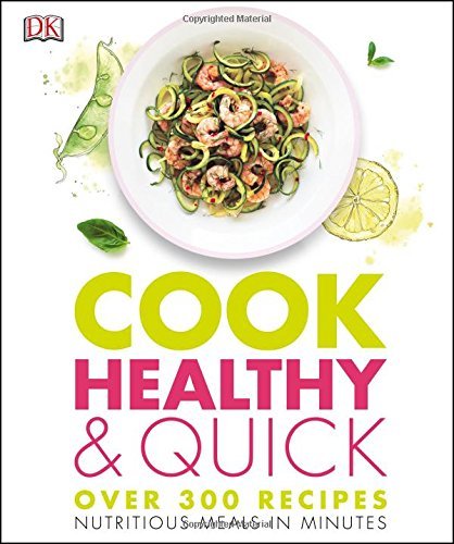 Dk Cook Healthy And Quick Over 300 Recipes Meals In 30 Minutes Or Less 