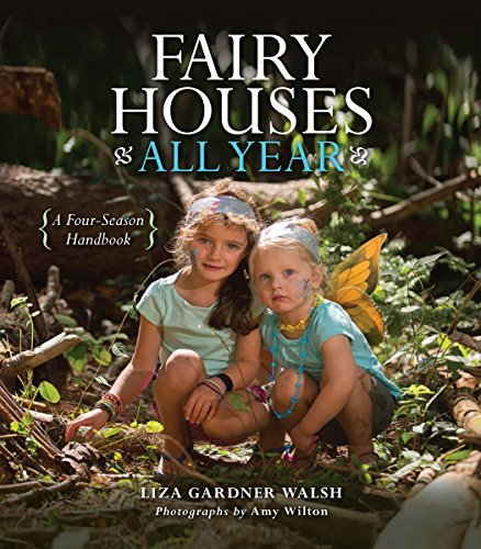 Liza Gardner Walsh/Fairy Houses All Year@ A Four-Season Handbook