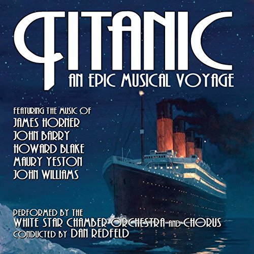 White Star Chamber Orchestra & Chorus/Titanic: An Epic Musical Voyage