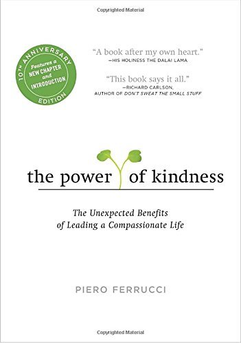 Piero Ferrucci/The Power of Kindness@ The Unexpected Benefits of Leading a Compassionat@0010 EDITION;Anniversary