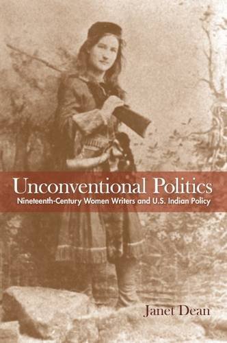 Janet Dean/Unconventional Politics@ Nineteenth-Century Women Writers and U.S. Indian