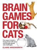 Claire Arrowsmith Brain Games For Cats Fun Ways To Build A Loving Bond With Your Cat Thr 