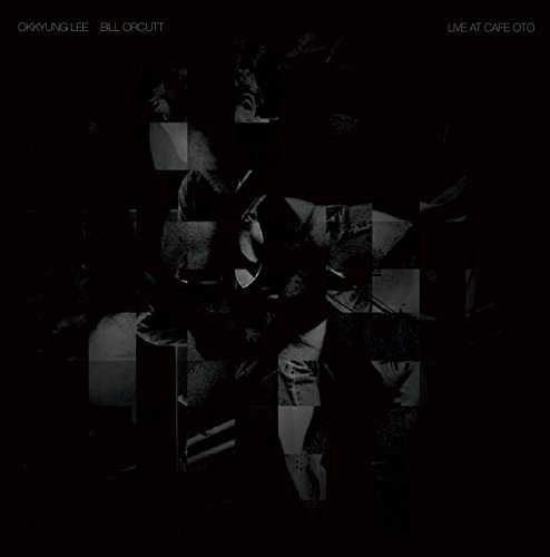Okkyung Lee/Bill Orcutt/Live at Cafe OTO