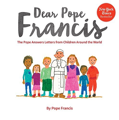 Pope Francis Dear Pope Francis The Pope Answers Letters From Children Around The 