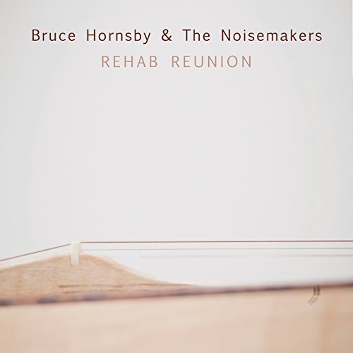 Bruce Hornsby & Noisemakers Rehab Reunion 