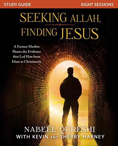 Nabeel Qureshi/Seeking Allah, Finding Jesus@ A Former Muslim Shares the Evidence That Led Him@Study Guide