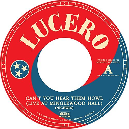 Lucero/Can't You Hear Them Howl