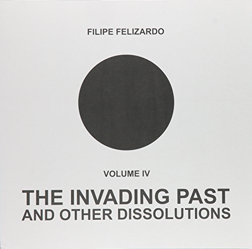 Filipe Felizardo/4: The Invading Past & Other D