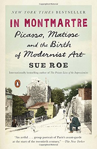 Sue Roe/In Montmartre@Picasso, Matisse and the Birth of Modernist Art
