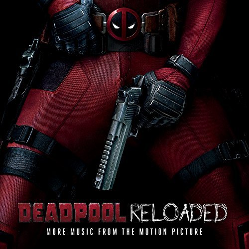 Deadpool Reloaded (More Music From the Motion Picture)/Soundtrack@Explicit Version