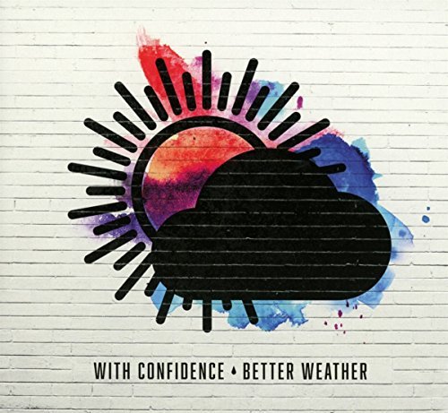 With Confidence/Better Weather
