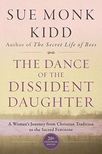 Sue Monk Kidd/The Dance of the Dissident Daughter@ A Woman's Journey from Christian Tradition to the