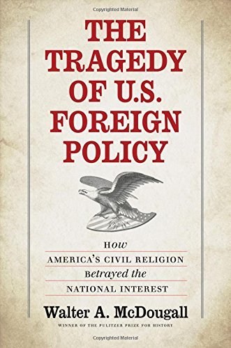 Walter A. McDougall/The Tragedy of U.s. Foreign Policy