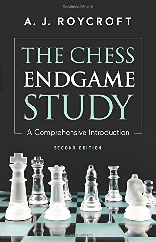 A. J. Roycroft The Chess Endgame Study A Comprehensive Introduction 0002 Edition;revised 