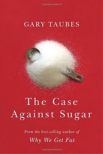 Gary Taubes/The Case Against Sugar