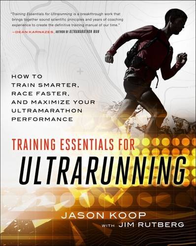 Jason Koop Training Essentials For Ultrarunning How To Train Smarter Race Faster And Maximize Y 