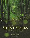 Sara Lewis Silent Sparks The Wondrous World Of Fireflies 