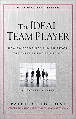 Patrick M. Lencioni/The Ideal Team Player@ How to Recognize and Cultivate the Three Essentia